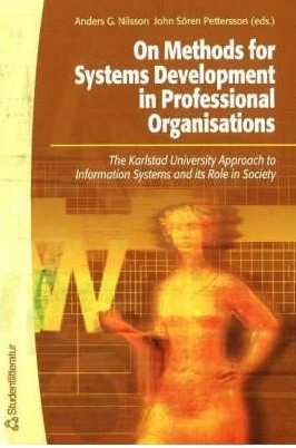 On Methods For Systems Development In Professional Organisations The Karlstad University Approach To Information Systems And Its Role In Society 1st Edition Anders G Nilsson