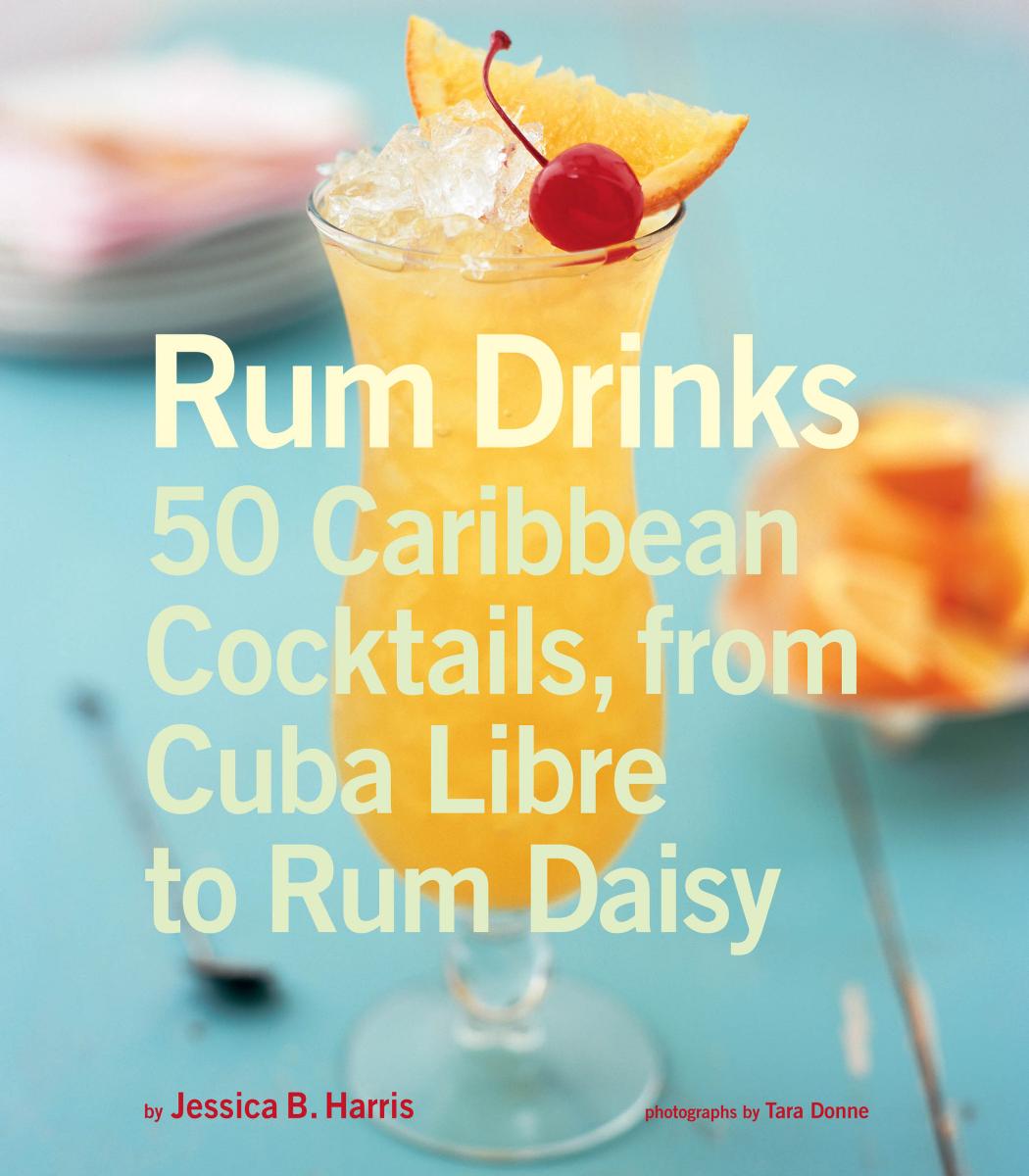 Rum Drinks 50 Caribbean Cocktails From Cuba Libre To Rum Daisy Harris