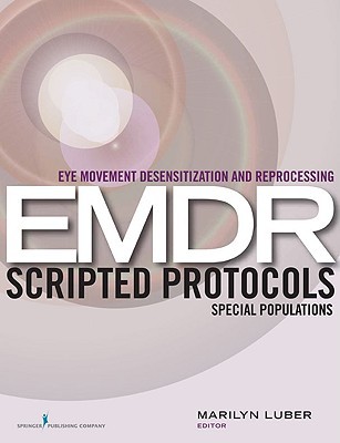 Eye Movement Desensitization And Reprocessing Emdr Scripted Protocols Basics And Special Situations 1st Edition Marilyn Luber