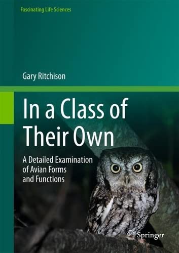 In A Class Of Their Own A Detailed Examination Of Avian Forms And Functions 1st Ed 2023 Gary Ritchison