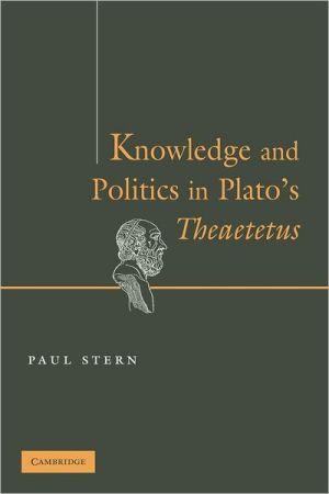 Knowledge And Politics In Platos Theaetetus Reprint Stern Paul