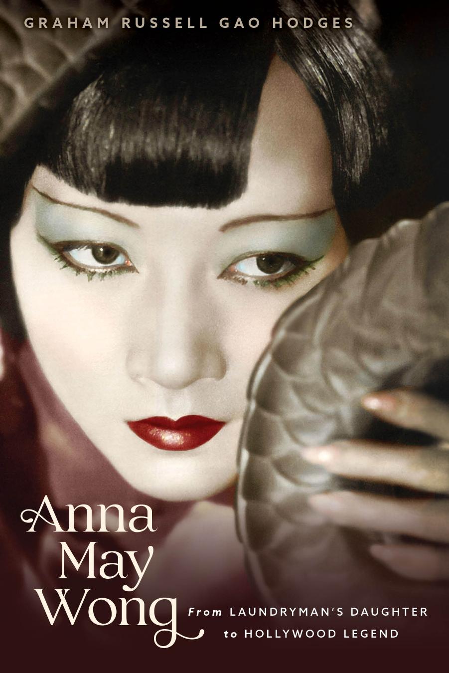 Anna May Wong From Laundrymans Daughter To Hollywood Legend Graham Russell Gao Hodges