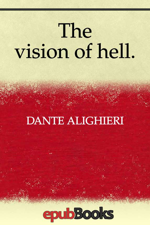 The Vision Of Hell Dante Alighieri