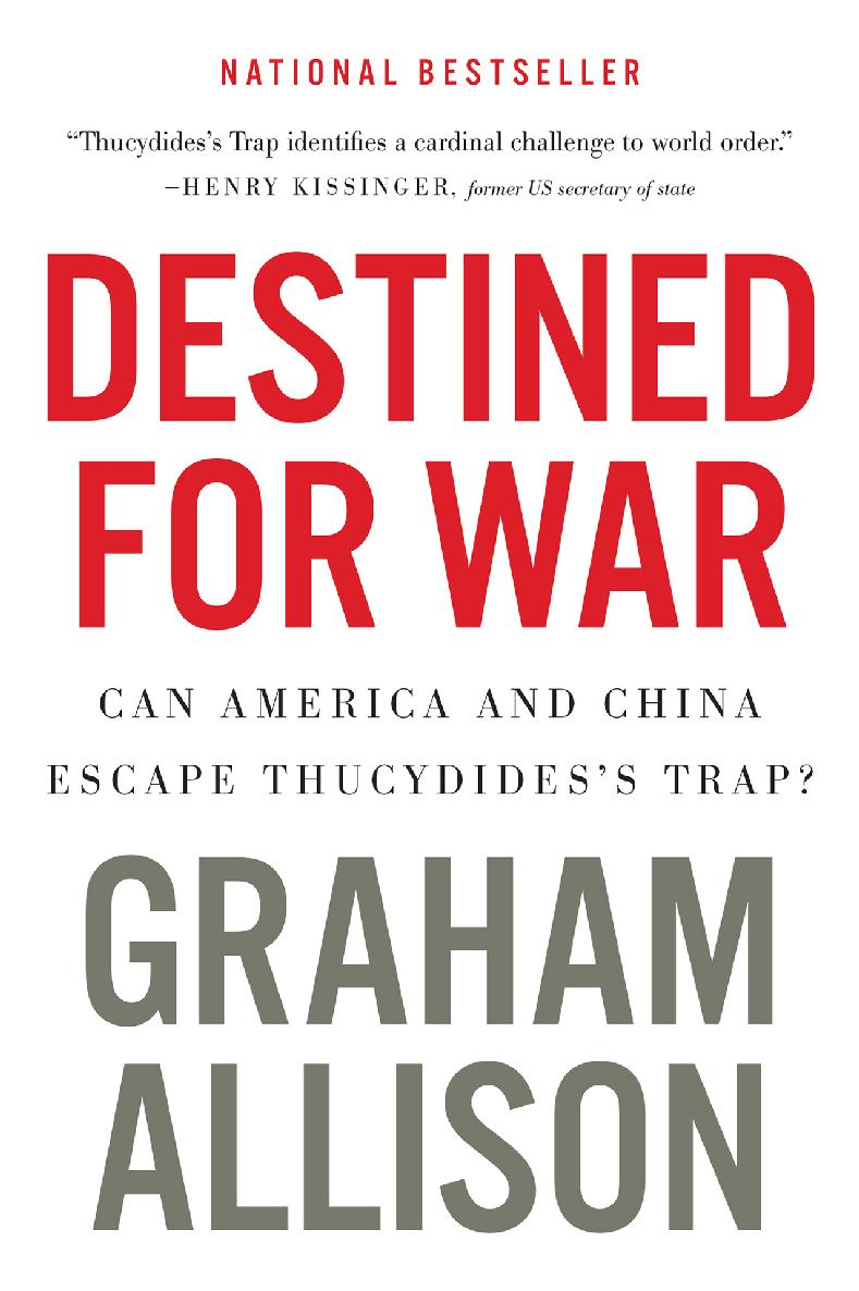 Destined For War Can America And China Escape Thucydidess Trap Graham Allison