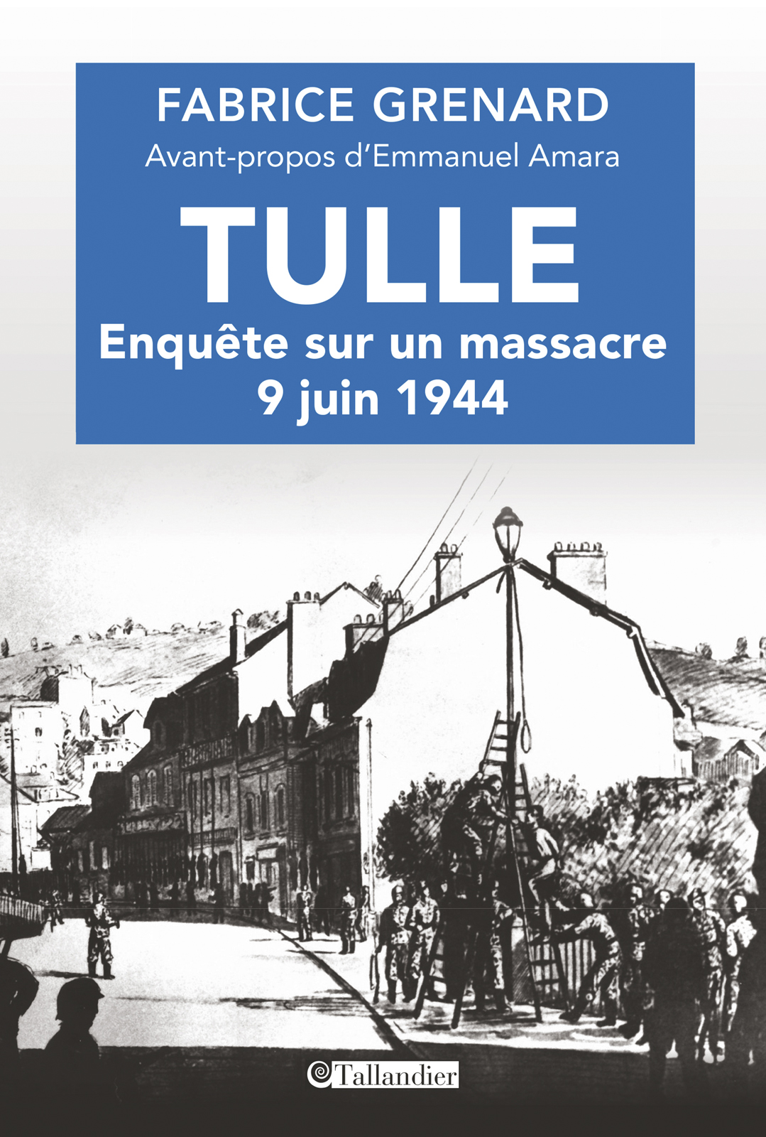 Tulle Enqute Sur Un Massacre 9 Juin 1944 Grenard Fabrice