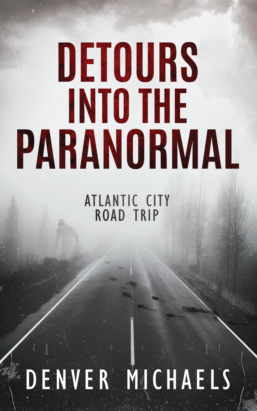 Detours Into The Paranormal Atlantic City Road Trip Denver Michaels