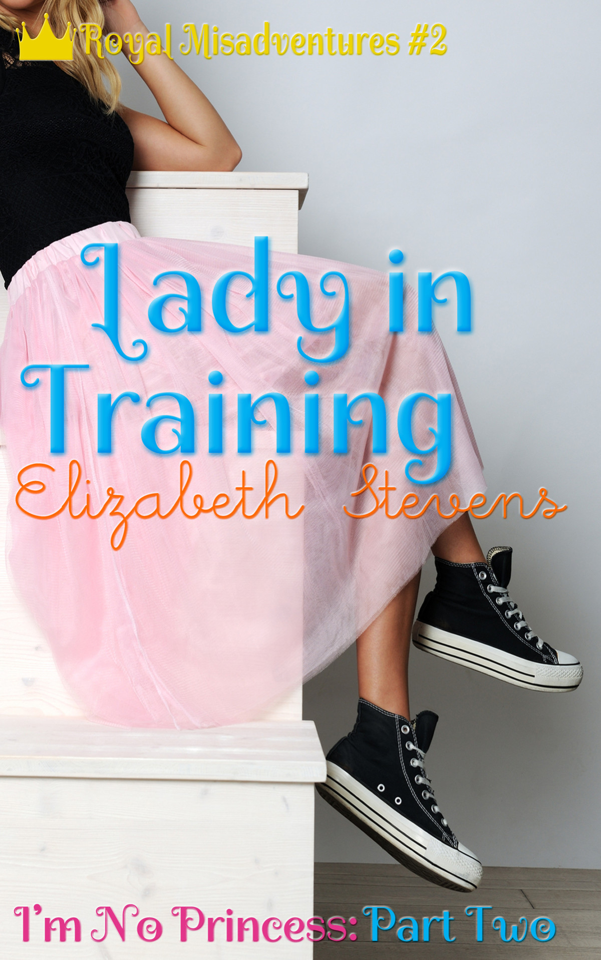 Lady In Training Im No Princess Part 2 Royal Misadventures Stevens