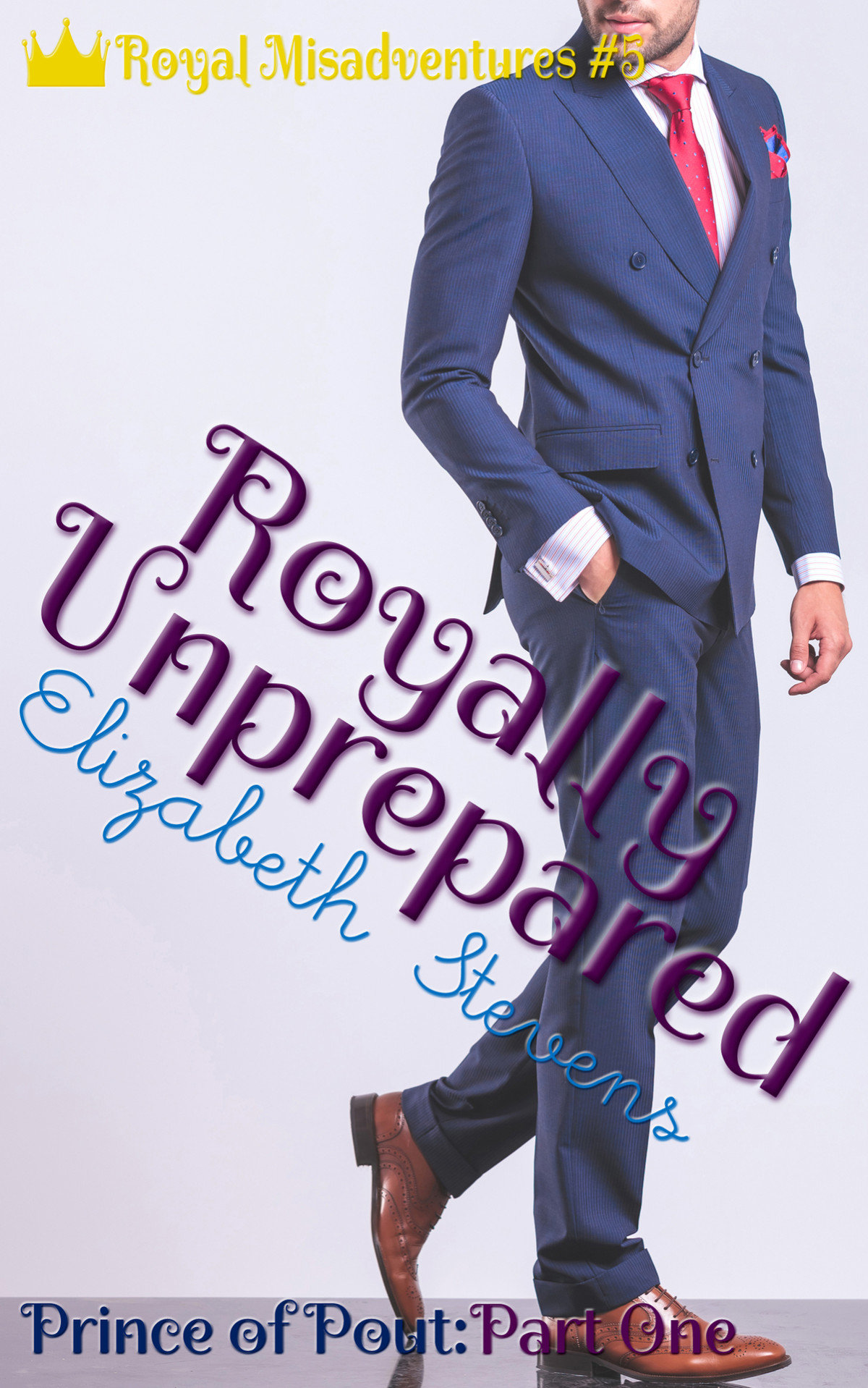 Royally Unprepared Prince Of Pout Part 1 Royal Misadventures Book 5 Stevens