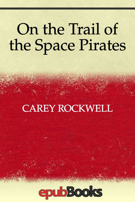 On The Trail Of The Space Pirates Carey Rockwell