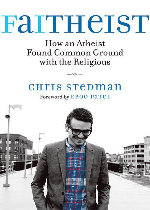 Faitheist How An Atheist Found Common Ground With The Religious Stedman