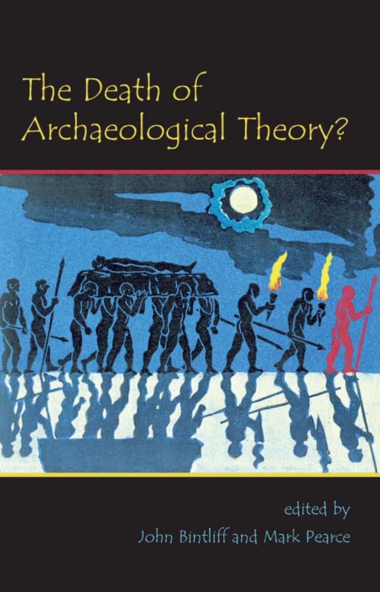 The Death Of Archaeological Theory John Bintliff Mark Pearce