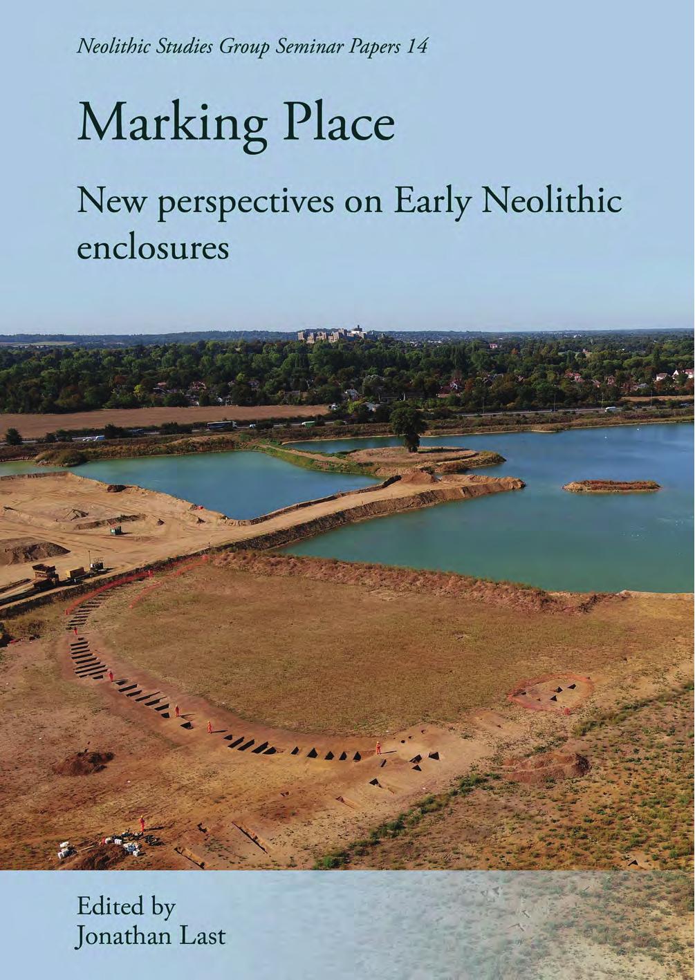 Marking Place New Perspectives On Early Neolithic Enclosures Jonathan Last Ed