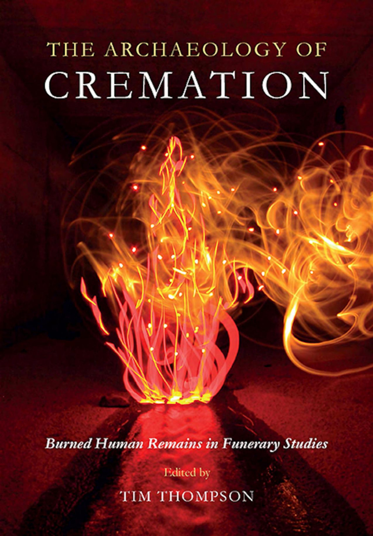 The Archaeology Of Cremation Burned Human Remains In Funerary Studies Tim Thompson