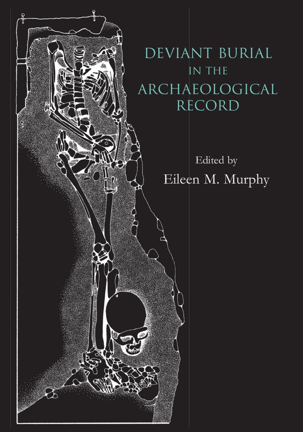 Deviant Burial In The Archaeological Record Illustrated Eileen M Murphy