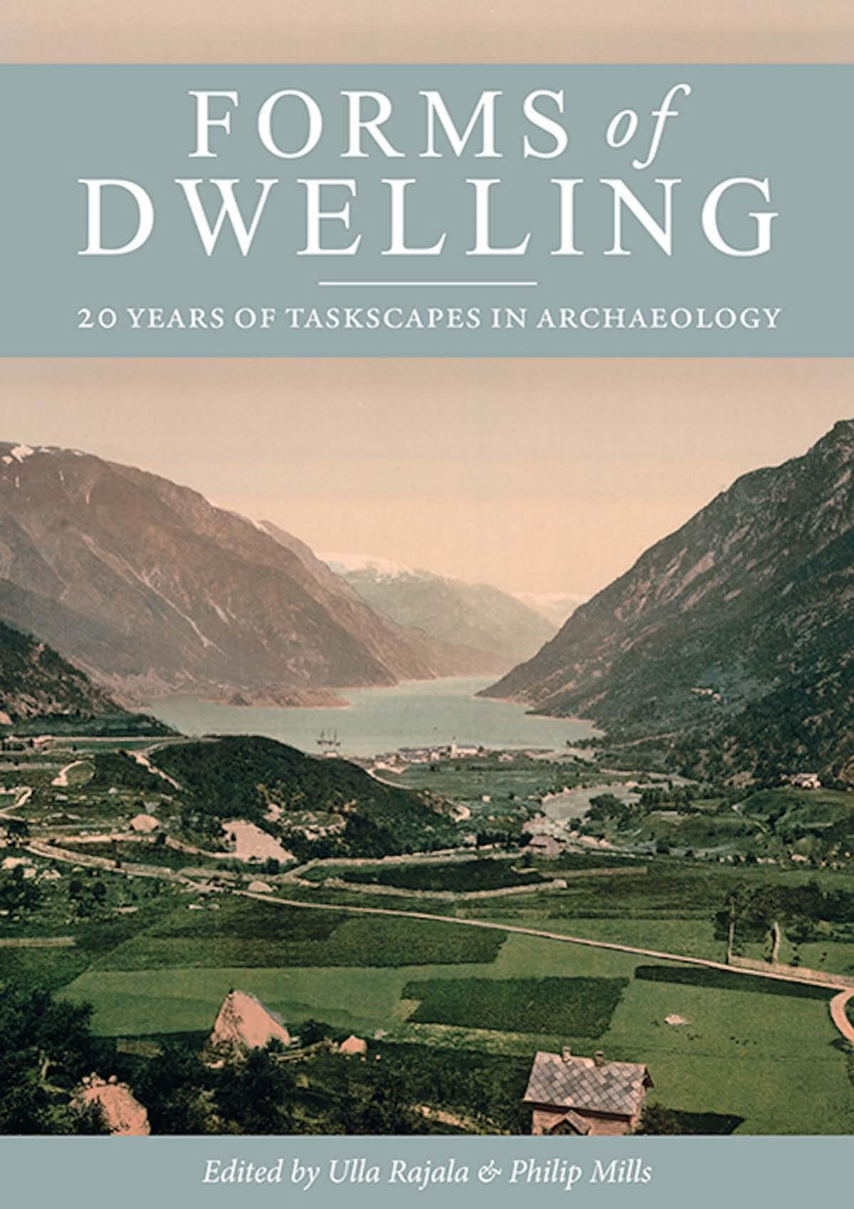 Forms Of Dwelling 20 Years Of Taskscapes In Archaeology Ulla Rajala
