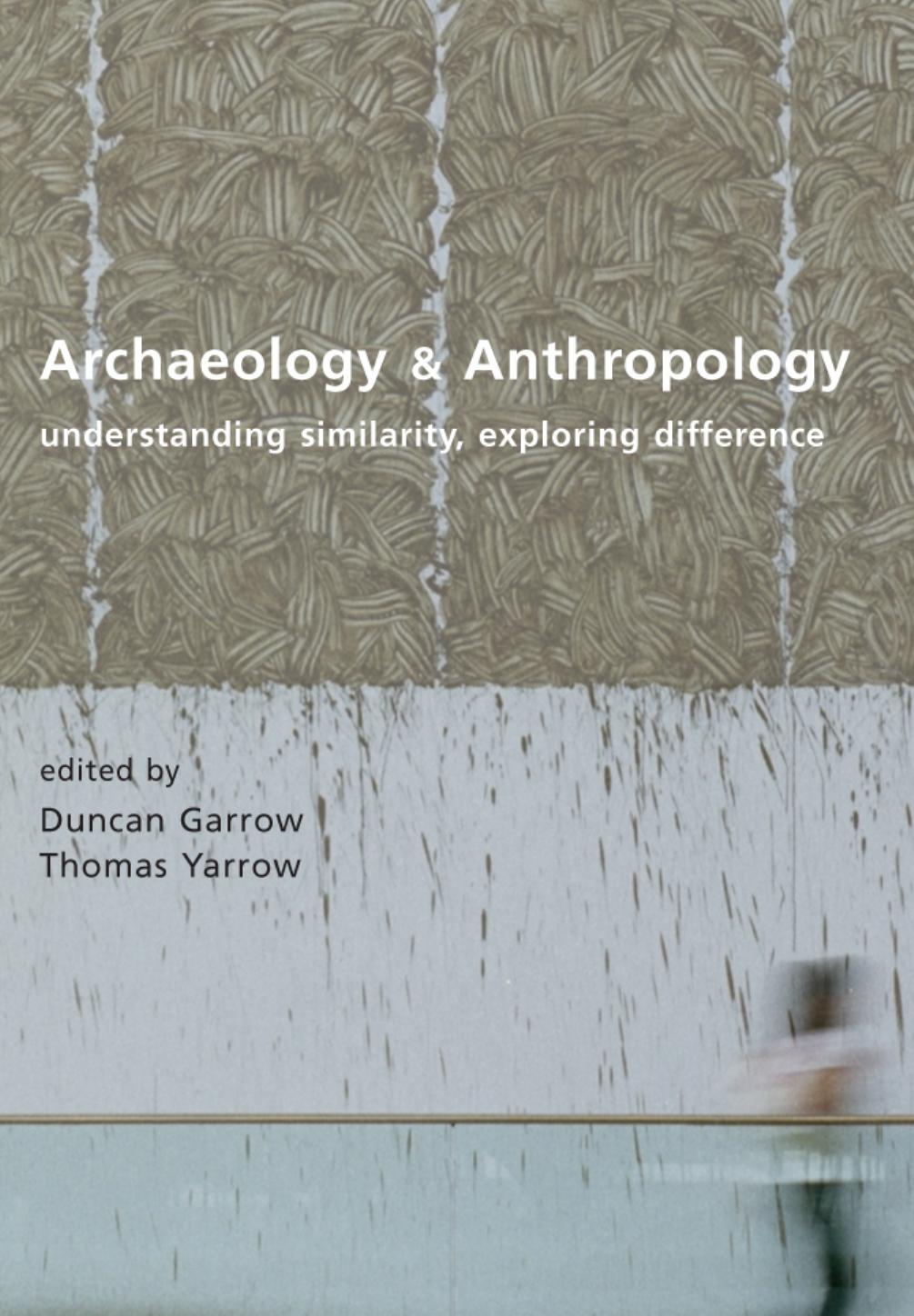 Archaeology And Anthropology Understanding Similarity Exploring Difference Illustrated Garrow
