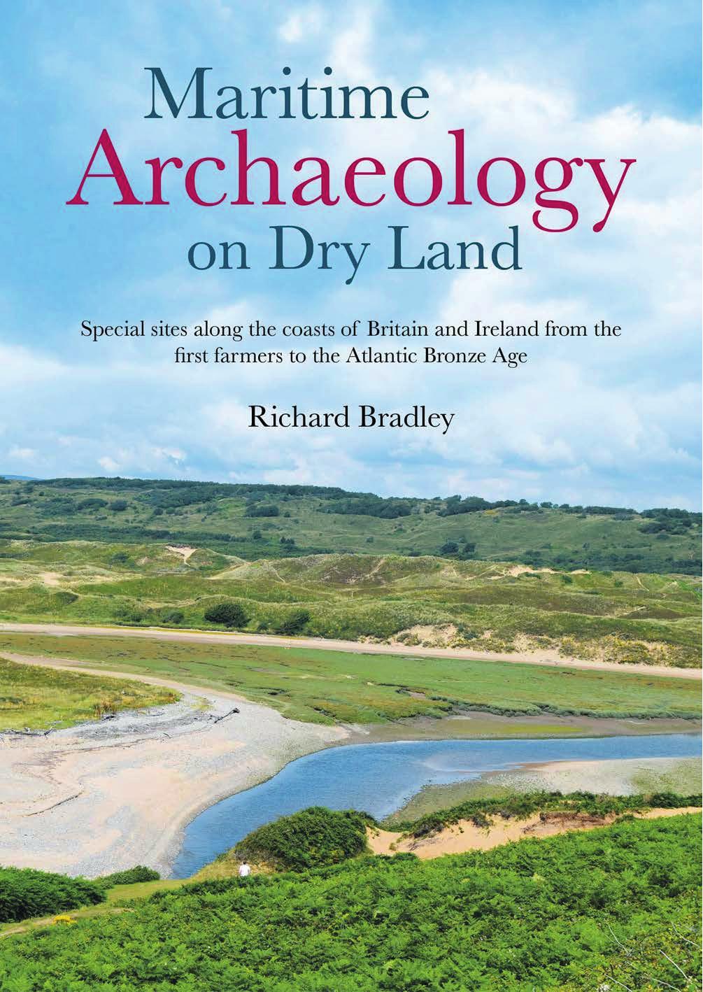 Maritime Archaeology On Dry Land Special Sites Along The Coasts Of Britain And Ireland From The First Farmers To The Atlantic Bronze Age 1st Edition Richard Bradley