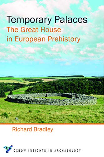 Temporary Palaces The Great House In European Prehistory Richard Bradley