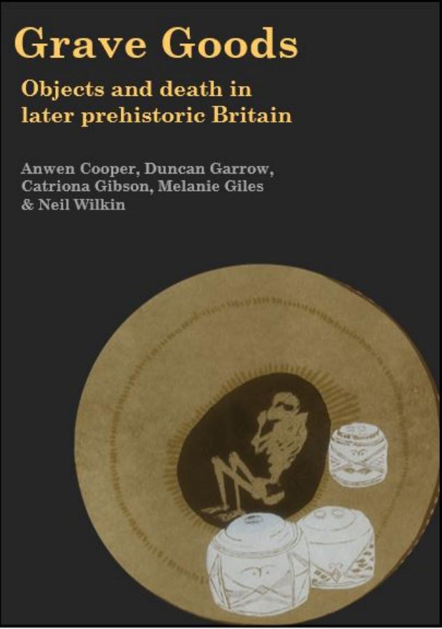 Grave Goods Objects And Death In Later Prehistoric Britain Hardback Anwen Cooper