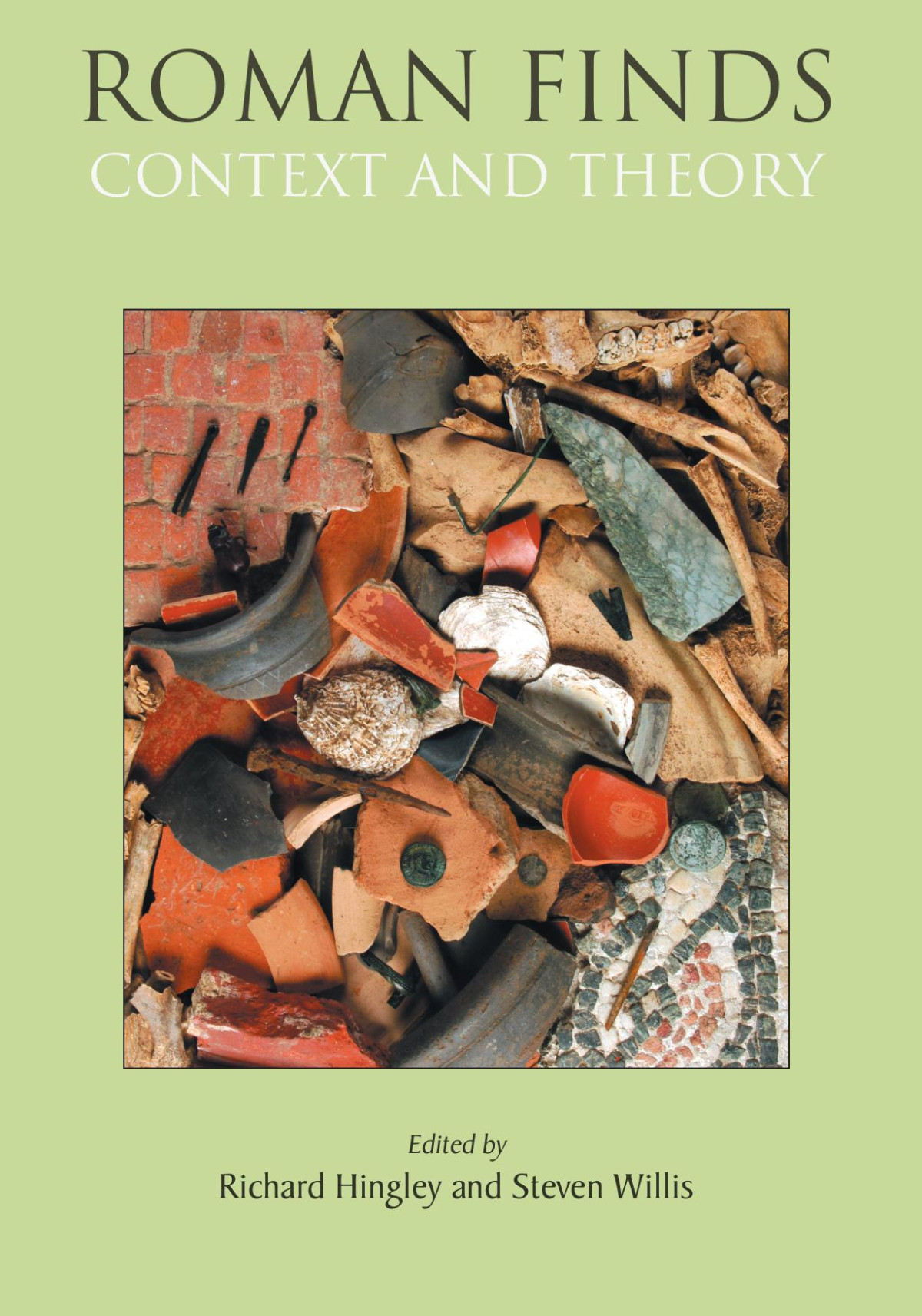 Roman Finds Context And Theory Proceedings Of A Conference Held At The Univeristy Of Durham Richard Hingley Steven Willis Eds