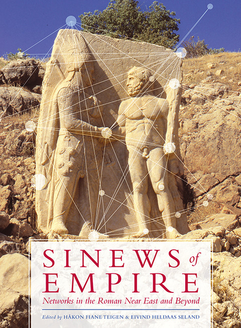Sinews Of Empire Networks In The Roman Near East And Beyond 1st Eivind Heldaas Seland