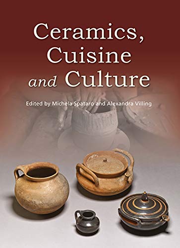 Ceramics Cuisine And Culture The Archaeology And Science Of Kitchen Pottery In The Ancient Mediterranean World Michela Spataro