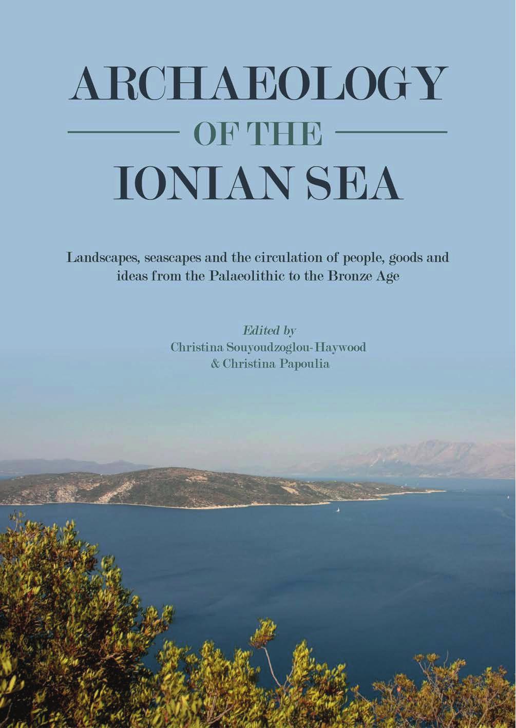 Archaeology Of The Ionian Sea Landscapes Seascapes And The Circulation Of People Goods And Ideas From The Palaeolithic To The End Of The Bronze Age Christina Souyoudzoglouhaywood