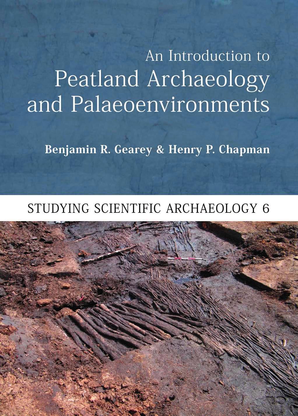 An Introduction To Peatland Archaeology And Palaeoenvironments Benjamin R Gearey