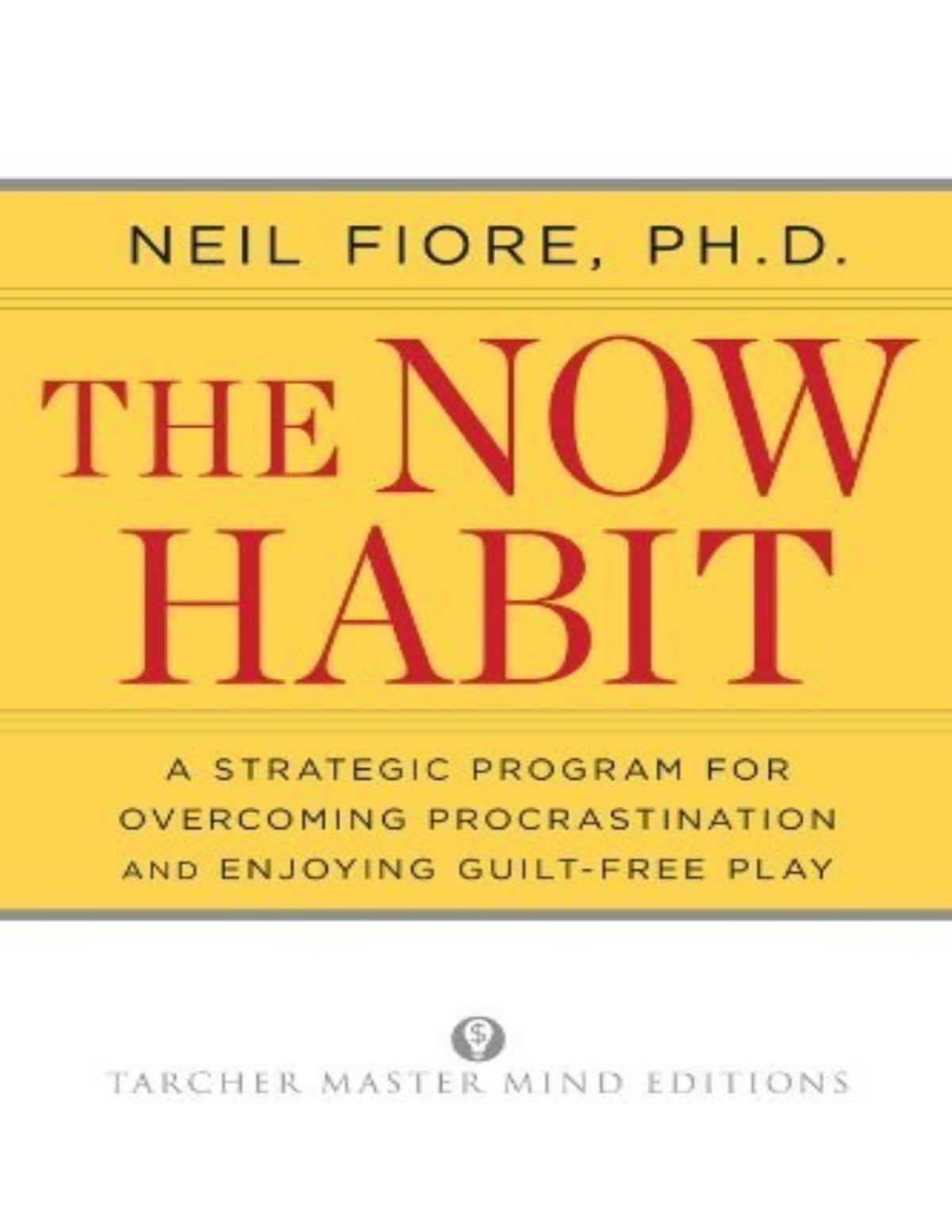 The Now Habit A Strategic Program For Overcoming Procrastination And Enjoying Guiltfree Play Revised Neil Fiore