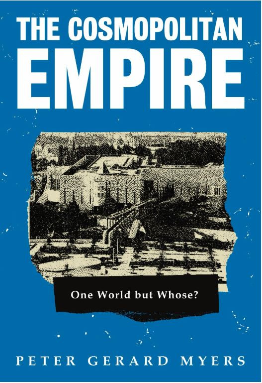 The Cosmopolitan Empire One World But Whose Peter Gerard Myers