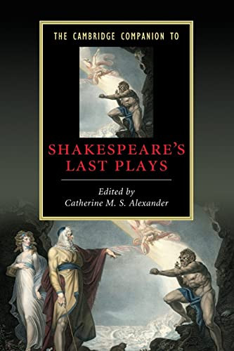 The Cambridge Companion To Shakespeares Last Plays Cambridge Companions To Literature Illustrated Catherine M S Alexander