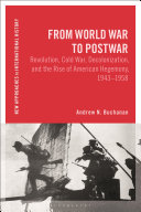 From World War To Postwar Revolution Cold War Decolonization And The Rise Of American Hegemony 19431958 Andrew N Buchanan