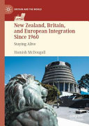 New Zealand Britain And European Integration Since 1960 Staying Alive Hamish Mcdougall