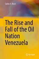 The Rise And Fall Of The Oil Nation Venezuela Carlos A Rossi