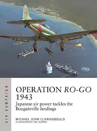 Operation Rogo 1943 Japanese Air Power Tackles The Bougainville Landings Michael John Claringbould