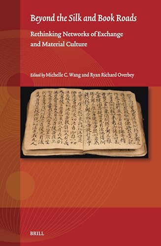 Beyond The Silk And Book Roads Rethinking Networks Of Exchange And Material Culture Michelle C Wang