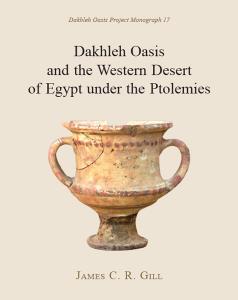 Dakhleh Oasis And The Western Desert Of Egypt Under The Ptolemies Dakhleh Oasis Project Monograph 1st Edition Gill