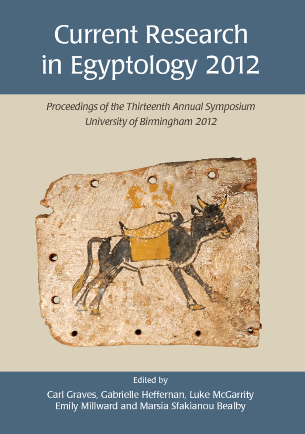 Current Research In Egyptology 2012 Proceedings Of The Thirteenth Annual Symposium Carl Graves