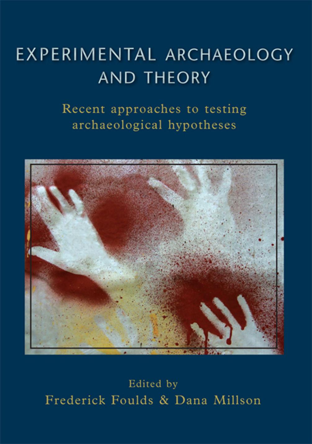 Experimental Archaeology And Theory Recent Approaches To Archaeological Hypotheses Frederick W F Foulds