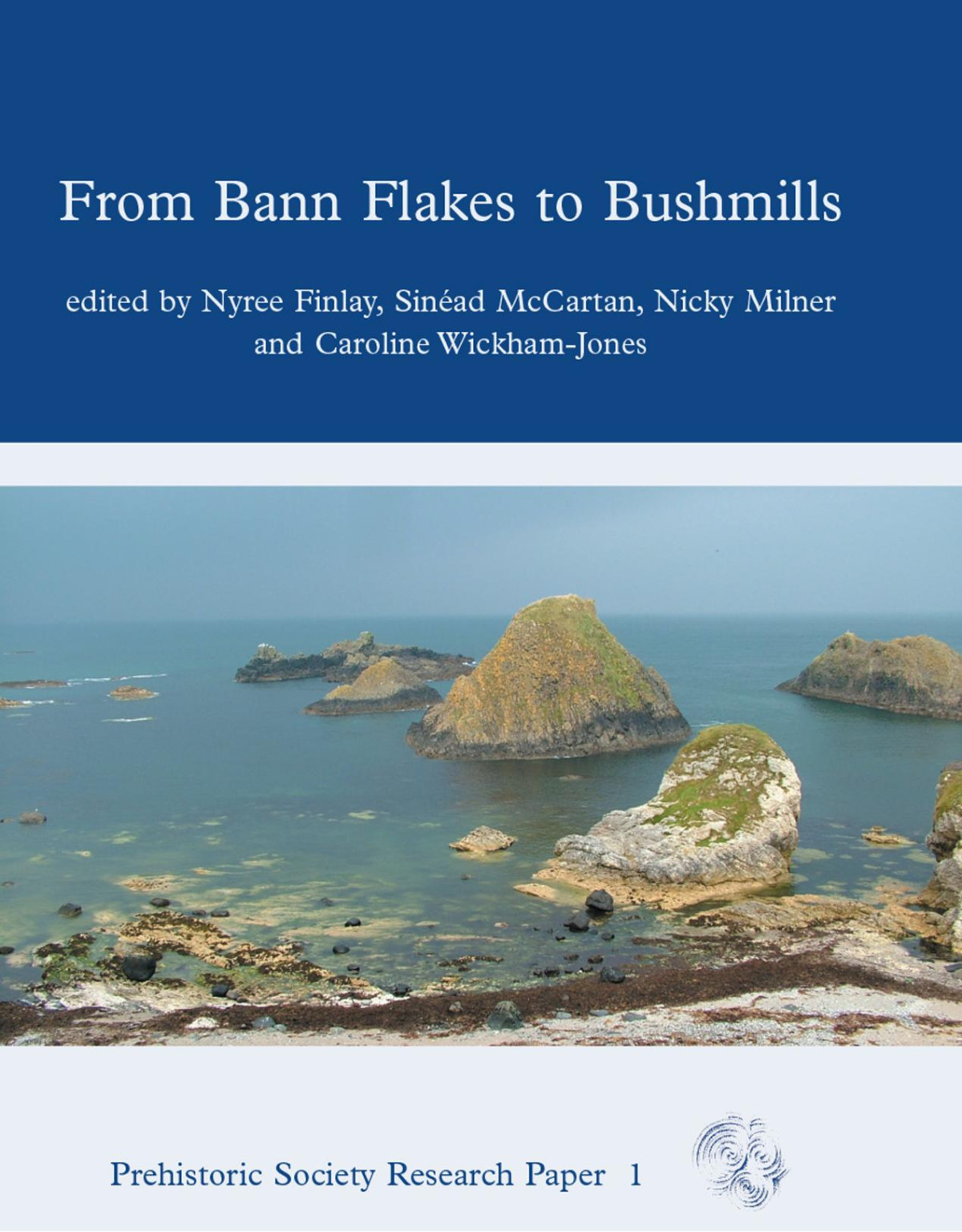 From Bann Flakes To Bushmills Papers In Honour Of Professor Peter Woodman Nyree Finlay Sinad Mccartan Nicky Milner Caroline Wickhamjones Eds