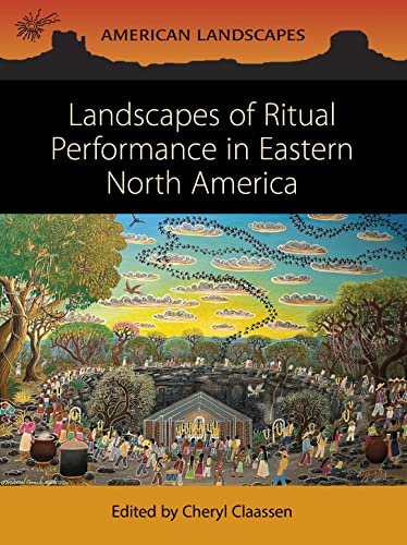 Landscapes Of Ritual Performance In Eastern North America Cheryl Claassen