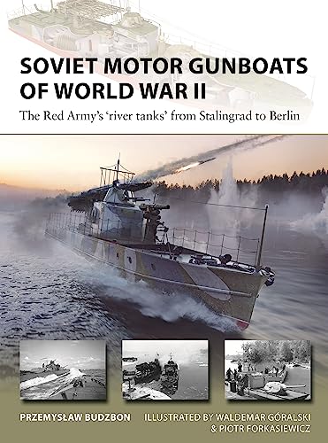 Soviet Motor Gunboats Of World War Ii The Red Armys River Tanks From Stalingrad To Berlin 1st Przemyslaw Budzbon