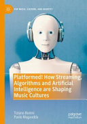 Platformed How Streaming Algorithms And Artificial Intelligence Are Shaping Music Cultures Tiziano Bonini