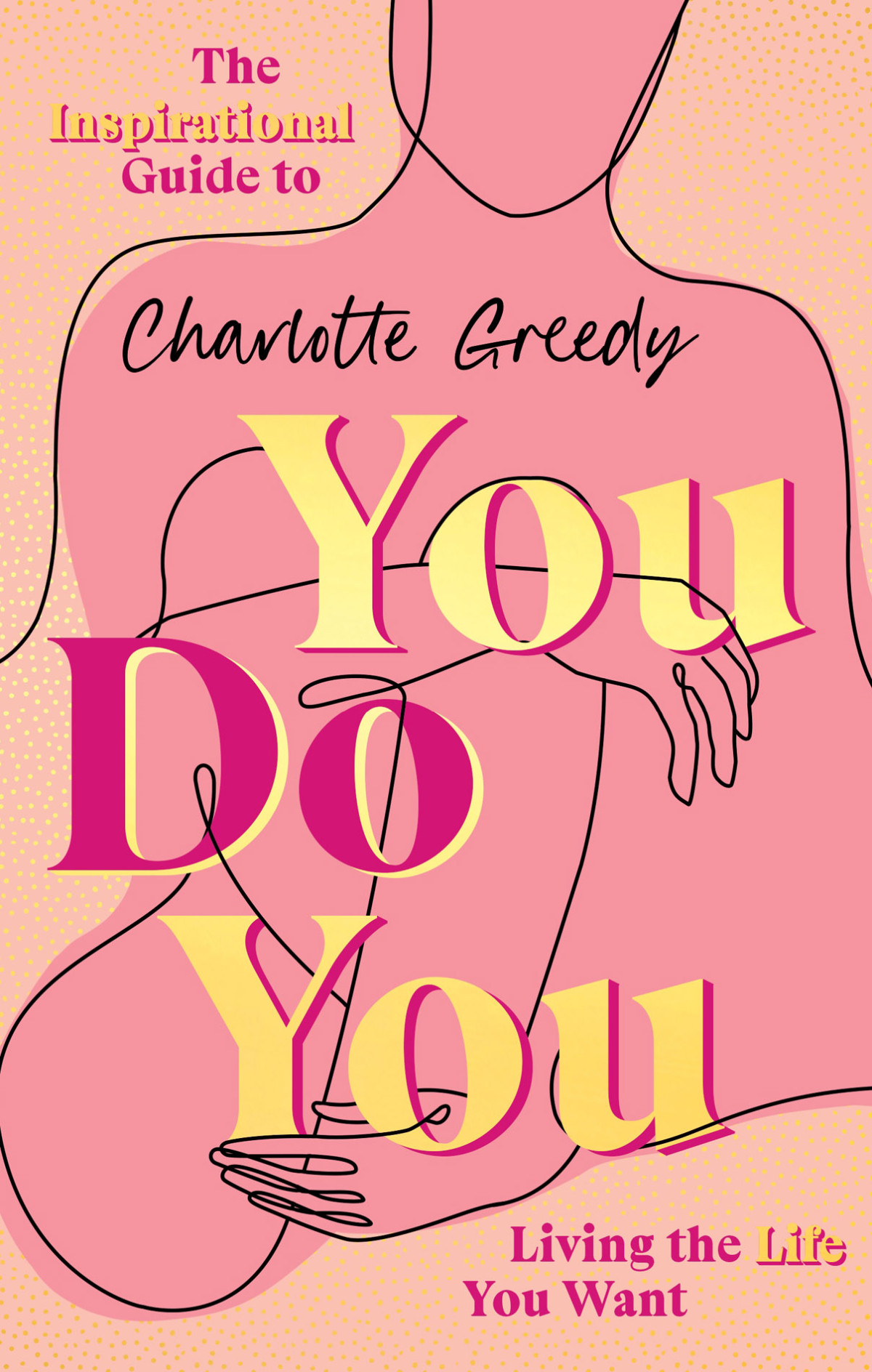 You Do You The Inspirational Guide To Getting The Life You Want Charlotte Greedy