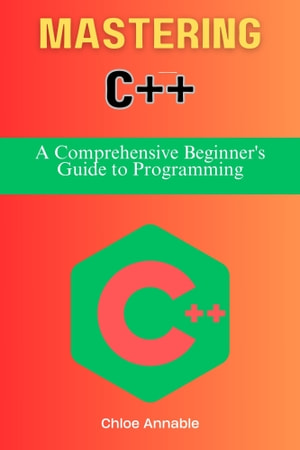 Mastering C A Comprehensive Beginners Guide To Programming Chloe Annable