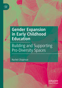 Gender Expansion In Early Childhood Education Building And Supporting Prodiversity Spaces Rachel Chapman