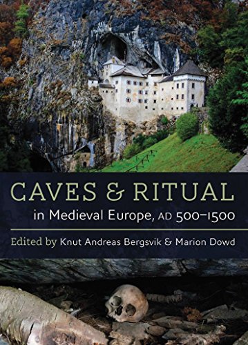 Caves And Ritual In Medieval Europe Ad 5001500 1st Knut Andreas Bergsvik