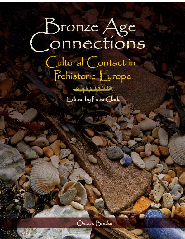 Bronze Age Connections Cultural Contact In Prehistoric Europe Peter Clark Ed