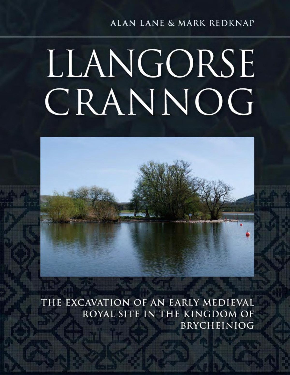 Llangorse Crannog The Excavation Of An Early Medieval Royal Site In The Kingdom Of Brycheiniog Alan Lane Mark Redknap