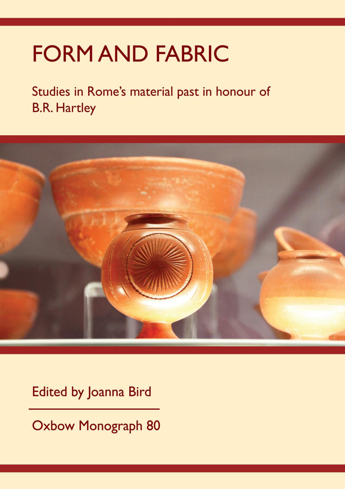 Form And Fabric Studies In Romes Material Past In Honour Of B R Hartley 1st Edition J Bird